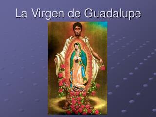 La Virgen de Guadalupe