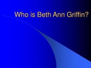 Who is Beth Ann Griffin?
