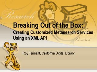Breaking Out of the Box: Creating Customized Metasearch Services Using an XML API