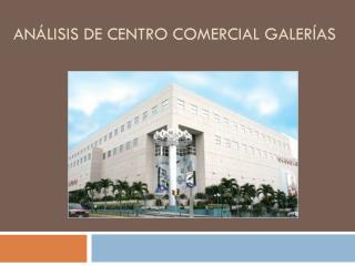 Análisis de Centro Comercial Galerías