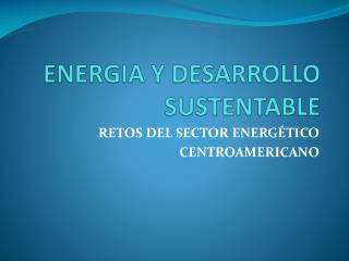 ENERGIA Y DESARROLLO SUSTENTABLE