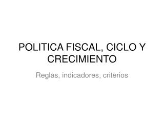 POLITICA FISCAL, CICLO Y CRECIMIENTO