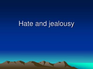 Hate and jealousy