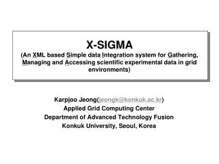 Karpjoo Jeong( jeongk@konkuk.ac.kr ) Applied Grid Computing Center