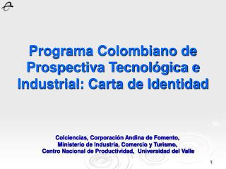 Programa Colombiano de Prospectiva Tecnológica e Industrial: Carta de Identidad