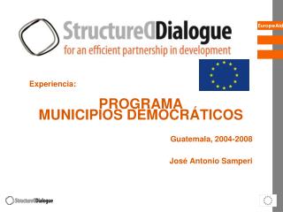 Experiencia: PROGRAMA MUNICIPIOS DEMOCRÁTICOS Guatemala, 2004-2008 José Antonio Samperi