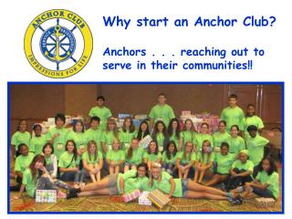 Why start an Anchor Club? Anchors . . . reaching out to serve in their communities!!