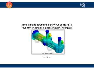 Time Varying Structural Behaviour of the PETS “On-Off” mechanism piston movement impact