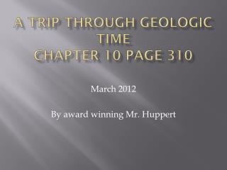 A trip through geologic time Chapter 10 page 310