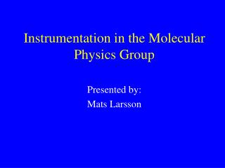 Instrumentation in the Molecular Physics Group