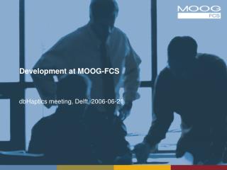 Development at MOOG-FCS