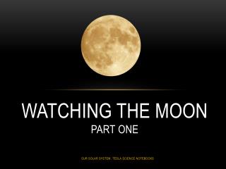 Watching the Moon Part one