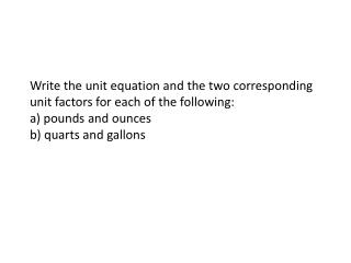 Write the unit equation and the two corresponding unit factors for each of the following