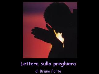 Lettera sulla preghiera di Bruno Forte