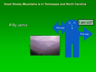 Great Smoky Mountains is in Tennessee and North Carolina