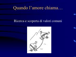 Quando l’amore chiama…