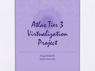 Atlas Tier 3 Virtualization Project