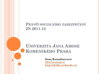 PrávO sociálního zabezpečení ZS 2011-12 Univerzita Jana Amose Komenského Praha