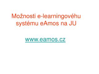 Mo žnosti e-learningovéhu systému eAmos na JU