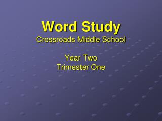 Word Study Crossroads Middle School Year Two Trimester One