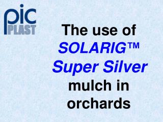The use of SOLARIG™ Super Silver mulch in orchards