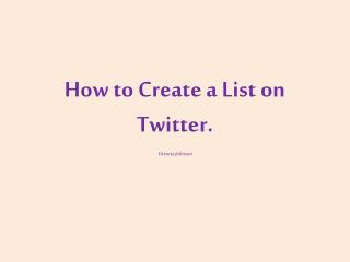 How to Create a List on Twitter.