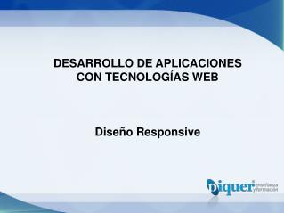 DESARROLLO DE APLICACIONES CON TECNOLOGÍAS WEB Diseño Responsive