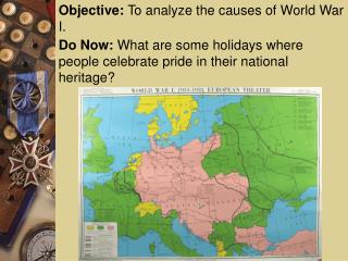 Objective: To analyze the causes of World War I.