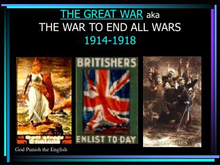 THE GREAT WAR aka THE WAR TO END ALL WARS 1914-1918