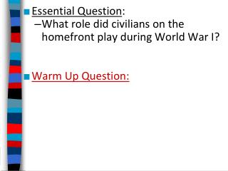 Essential Question : What role did civilians on the homefront play during World War I?