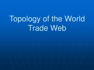 Topology of the World Trade Web