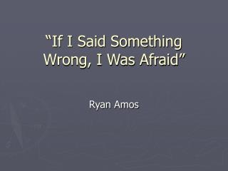 “If I Said Something Wrong, I Was Afraid”