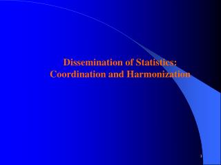 Dissemination of Statistics: Coordination and Harmonization