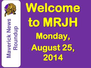Welcome to MRJH Monday, August 25 , 2014