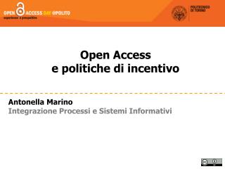 Open Access e politiche di incentivo Antonella Marino Integrazione Processi e Sistemi Informativi