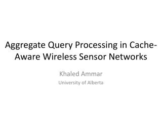 Aggregate Query Processing in Cache-Aware Wireless Sensor Networks