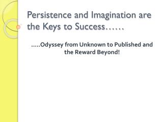 Persistence and Imagination are the Keys to Success……