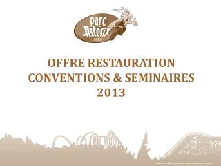 OFFRE RESTAURATION CONVENTIONS &amp; SEMINAIRES 2013