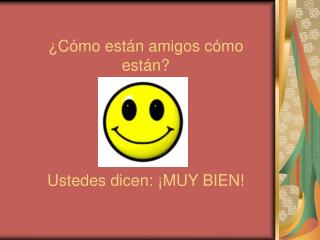 ¿Cómo están amigos cómo están? Ustedes dicen: ¡MUY BIEN!