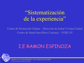 “Sistematización de la experiencia” Centro de Promoción Urbana – Dirección de Salud V Lima Ciudad