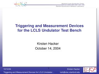 Triggering and Measurement Devices for the LCLS Undulator Test Bench