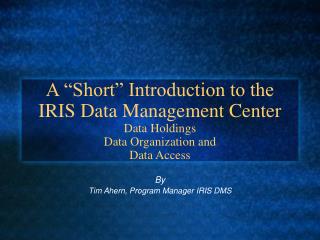 By Tim Ahern, Program Manager IRIS DMS