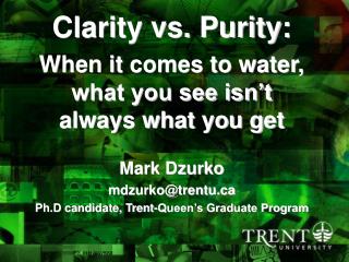 Clarity vs. Purity: When it comes to water, what you see isn’t always what you get Mark Dzurko