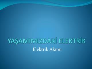 YAŞAMIMIZDAKİ ELEKTRİK