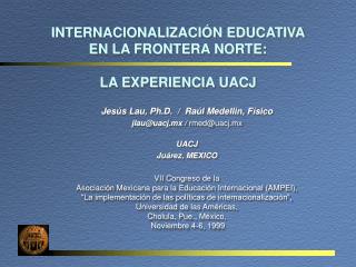 INTERNACIONALIZACIÓN EDUCATIVA EN LA FRONTERA NORTE: LA EXPERIENCIA UACJ