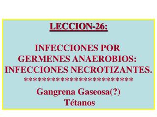 LECCION-26: INFECCIONES POR GERMENES ANAEROBIOS: INFECCIONES NECROTIZANTES.