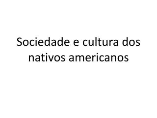 Sociedade e cultura dos nativos americanos