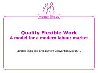Quality Flexible Work A model for a modern labour market
