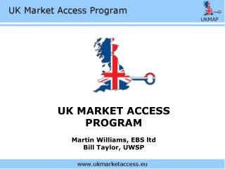 UK MARKET ACCESS PROGRAM Martin Williams, EBS ltd Bill Taylor, UWSP