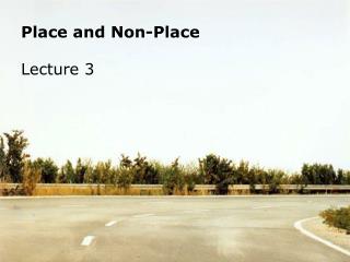 Place and Non-Place Lecture 3